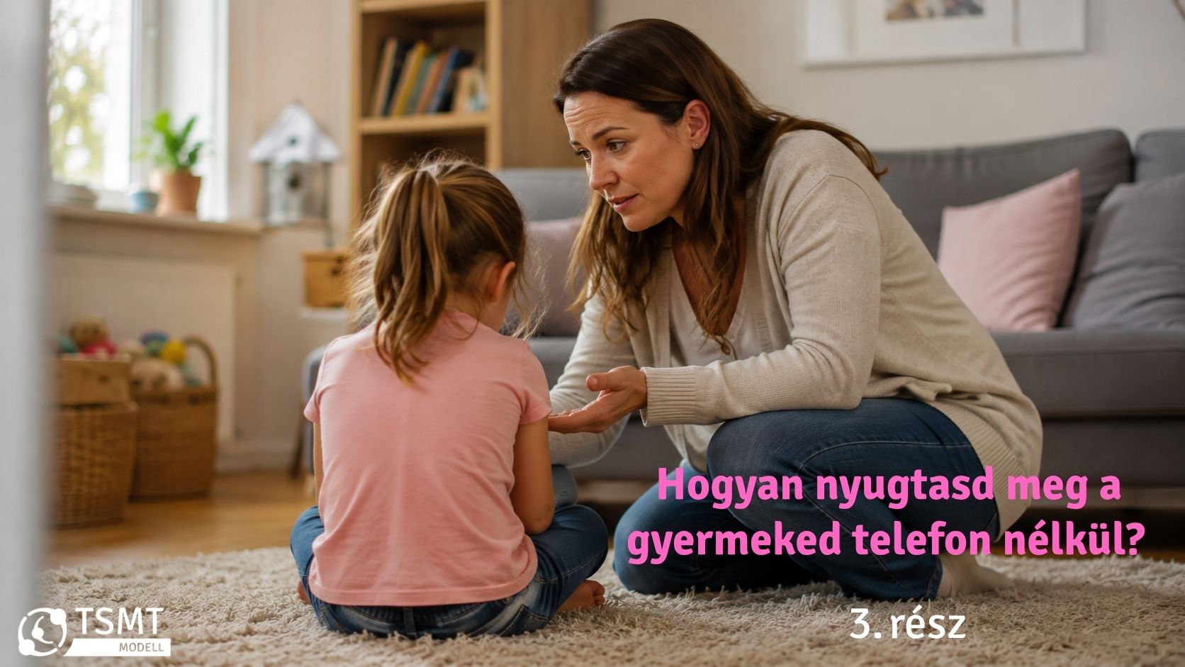 Anya nyugodtan beszél a kisgyermekhez, hogy segítsen neki megnyugodni