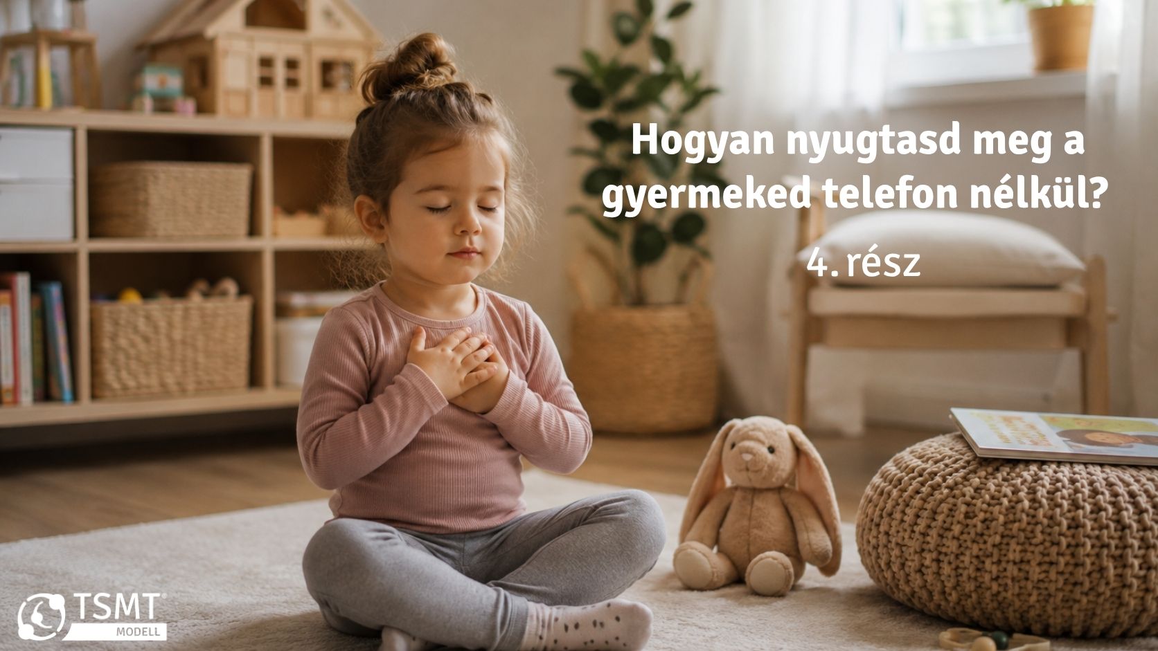 HOGYAN TANULJA MEG A KISGYERMEK ÖNÁLLÓAN MEGNYUGTATNI MAGÁT? – TELEFON HELYETT: 4. RÉSZ