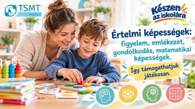 Értelmi képességek: figyelem, emlékezet, gondolkodás, matematikai képességek. – Így támogathatjuk játékosan